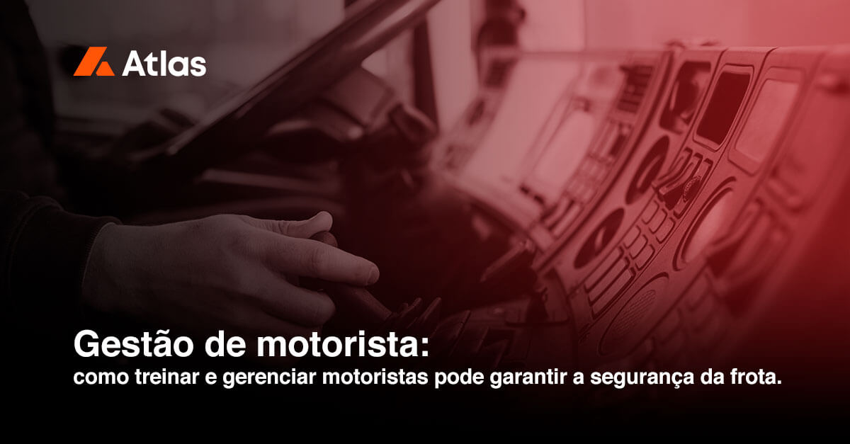 Gestão de motorista: como treinar e gerenciar motoristas pode garantir a segurança da frota.